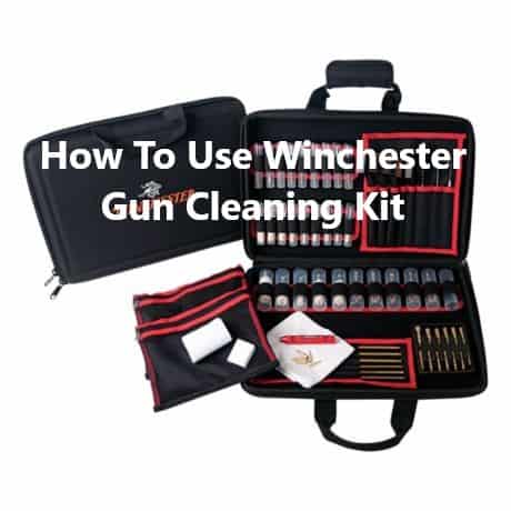 How To Use Winchester Gun Cleaning Kit
