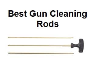 Best Gun Cleaning Rods – The Top 5 for Rifles, Shotguns & Pistols